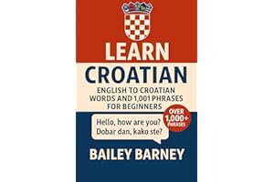 Learn Croatian: English to Croatian Words and 1,001 Phrases for Beginners