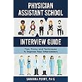 Physician Assistant School Interview Guide: Tips, Tricks, and Techniques to Impress Your Interviewers (Physician Assistant School Guides)