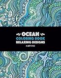 Ocean Coloring Book: Relaxing Designs: Stress-Free Designs For Everyone; Art Therapy & Meditation Practice For Adults, Men, Women, Teens, & Older ... Starfish, & Complex Underwater Theme Patterns by Art Therapy Coloring