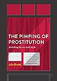 The Pimping of Prostitution: Abolishing the Sex Work Myth