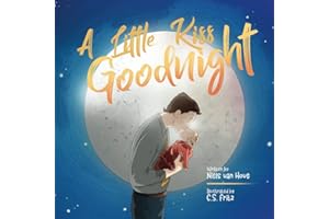 A Little Kiss Goodnight: A beautiful bed time story in rhyme, celebrating the love between parent and child. A great book for a baby girl or boy, or as gift for a newborn, toddler, or kids age 4-6
