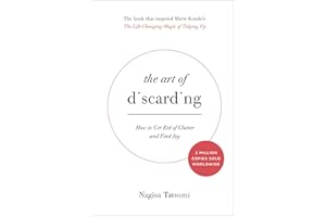 The Art of Discarding: How to Get Rid of Clutter and Find Joy