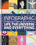 Infographic Guide to Life, the Universe and Everything (Infographic Guides) by Thomas Eaton