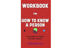 Workbook for How to Know a Person By David Brooks: Your Powerful Guide on Seeing Others Deeply and Being Deeply Seen