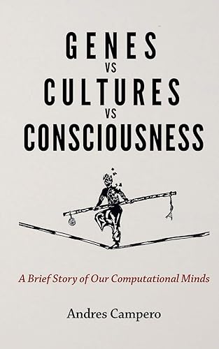 Download Genes vs Cultures vs Consciousness: A Brief Story of Our Computational Minds PDF