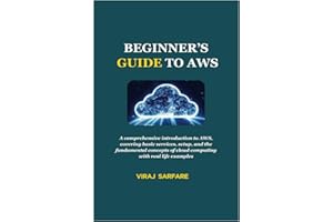BEGINNER’S GUIDE TO AWS: A comprehensive introduction to AWS, covering basic services, setup, and the fundamental concepts of cloud computing with real life examples