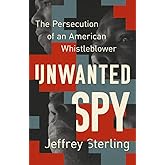 Unwanted Spy: The Persecution of an American Whistleblower