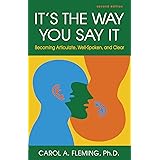 It's the Way You Say It: Becoming Articulate, Well-Spoken, and Clear