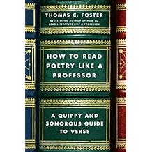 How to Read Poetry Like a Professor: A Quippy and Sonorous Guide to Verse