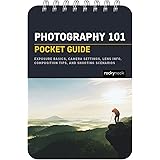 Photography 101: Pocket Guide: Exposure Basics, Camera Settings, Lens Info, Composition Tips, and Shooting Scenarios (The Poc