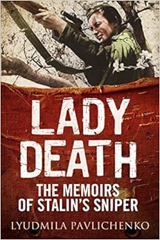 Lady Death: The Memoirs of Stalin's Sniper (Greenhill Sniper Library), by Lyudmila Pavlichenko Lady Death: The Memoirs of Stalin's Sniper (Greenhill Sniper Library), by Lyudmila Pavlichenko