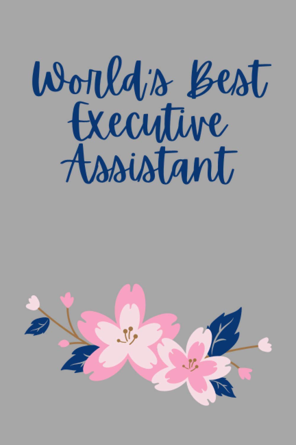 World's Best Executive Assistant Notebook: 6" x 9" White Lined Journal, Soft Notebook for Business Executive Assistants and Office Managers