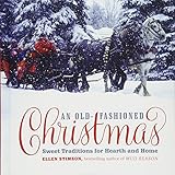 An Old-Fashioned Christmas: Sweet Traditions for Hearth and Home by Ellen Stimson
