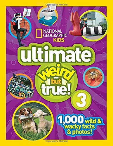 National Geographic Kids Ultimate Weird but True 3: 1,000 Wild and Wacky Facts and Photos!