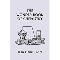 The Wonder Book of Chemistry (Yesterday's Classics)
