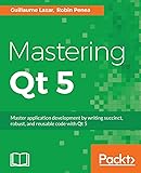 Mastering Qt 5: Create stunning cross-platform applications