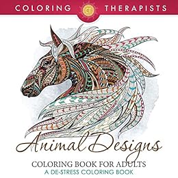 Animal Designs Coloring Book For Adults - A De-Stress Coloring Book (Animal Designs and Art Book Series) by [Therapist, Coloring]