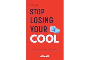 How to Stop Losing Your Cool: Stop Your Anger Outbursts, Learn Ways to Get Good Mental Control, Stop Hurting the People You L