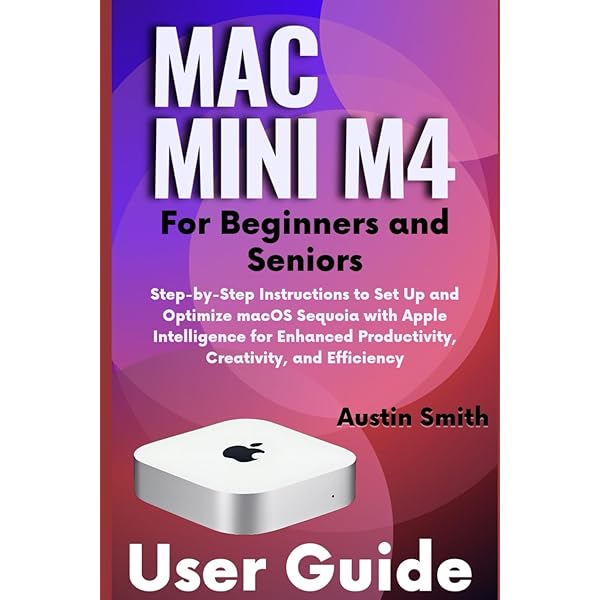 Macデスクトップ Mac mini M4 MAC MINI M4 USER GUIDE: Comprehensive Beginner Seniors