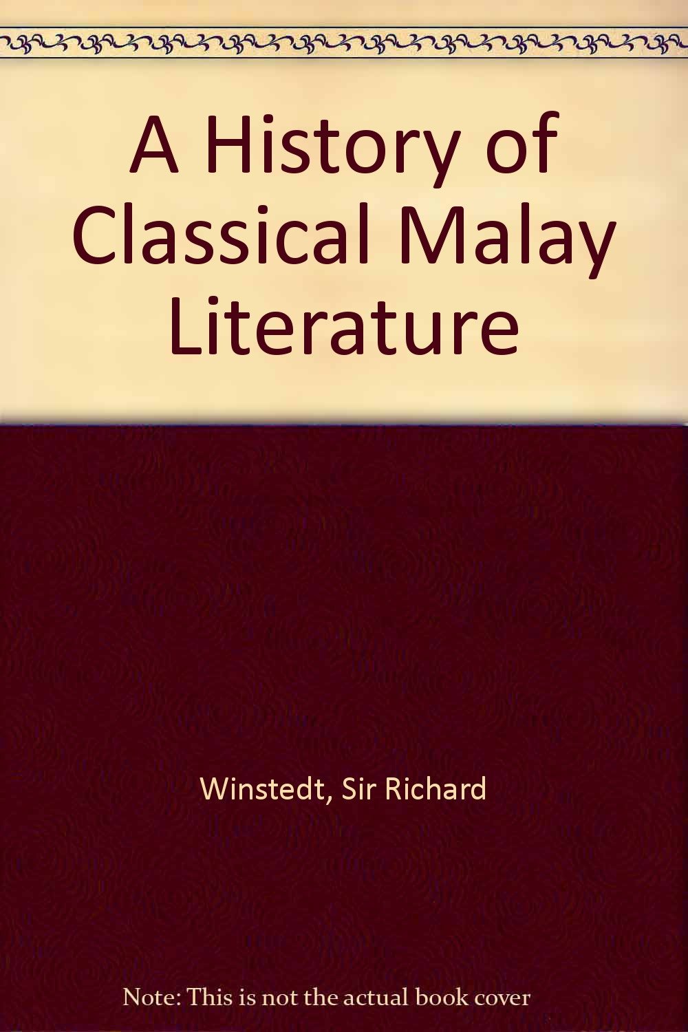A History Of Classical Malay Literature Winstedt Sir Richard Amazon Com Books