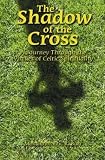 The Shadow of the Cross: A Journey Through the Virtues of Celtic Spirituality by 