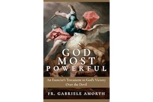 God Most Powerful: An Exorcist's Testament to God's Victory Over the Devil