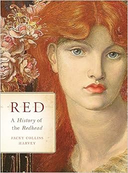 Red: A History of the Redhead, by Jacky Colliss Harvey Red: A History of the Redhead, by Jacky Colliss Harvey