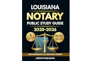 LOUISIANA NOTARY PUBLIC STUDY GUIDE: The Most Updated Exam Prep With 800+ Practice Questions, 5 Full Length Practice Test And In-Depth Explanations To Help You Pass With Confidence.