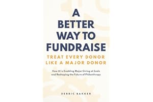 A Better Way to Fundraise - Treat Every Donor Like a Major Donor: How AI is Enabling Major Giving at Scale – And Reshaping th