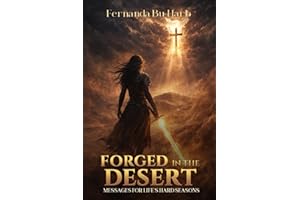 FORGED IN THE DESERT: MESSAGES FOR LIFE’S HARD SEASONS