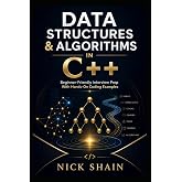 Data Structures &amp; Algorithms in C++: Beginner-Friendly Interview Prep With Hands-On Coding Examples (Modern C++ Made Easy)