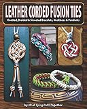 Leather Corded Fusion Ties: Knotted, Braided & Sinneted Bracelets, Necklaces & Pendants by J.D. Lenzen, Tricia Driscoll