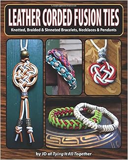 Leather Corded Fusion Ties: Knotted, Braided & Sinneted Bracelets, Necklaces & Pendants, by J. D. Lenzen Leather Corded Fusion Ties: Knotted, Braided & Sinneted Bracelets, Necklaces & Pendants, by J. D. Lenzen