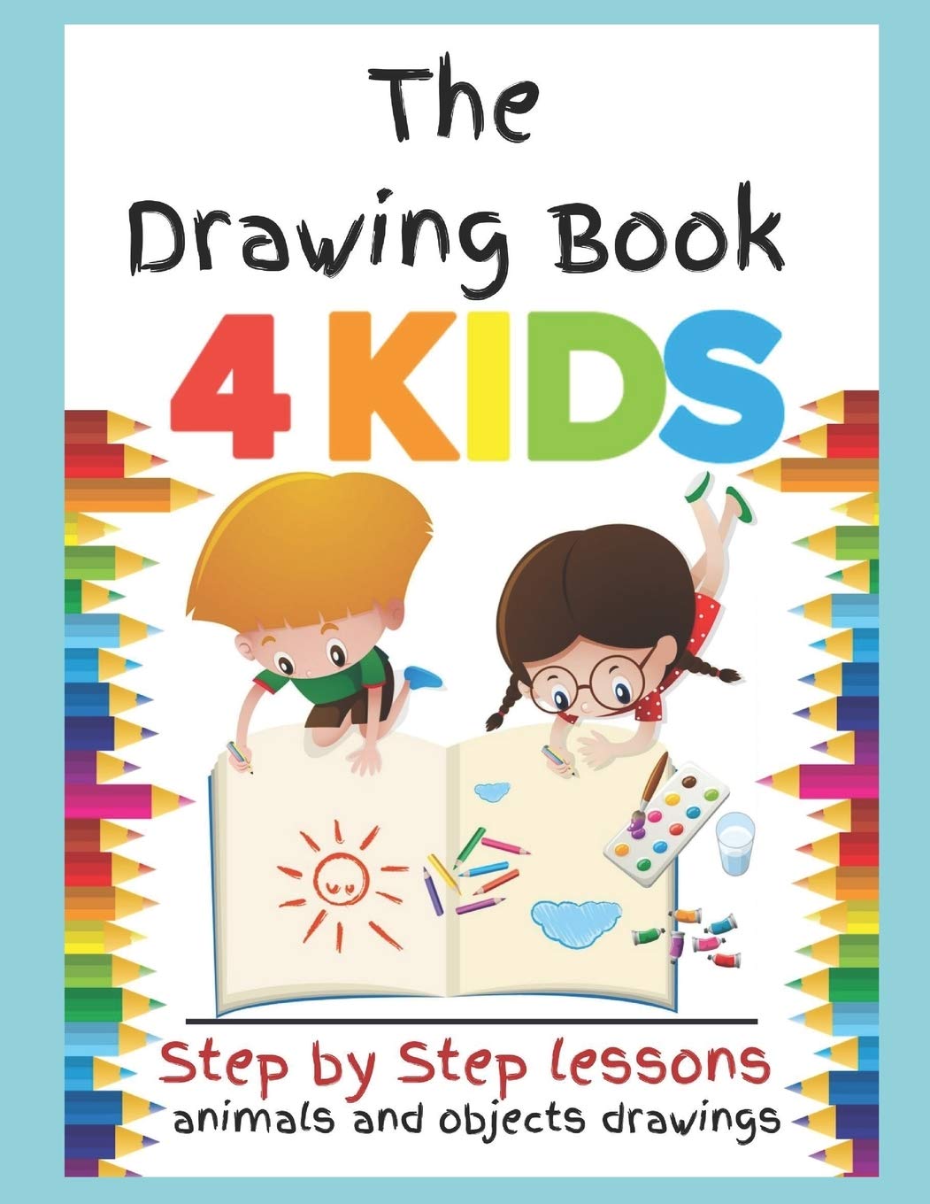 The Drawing Book For Kids Step By Step Lessons Animals And Objects Drawings Art Kids Creativity 9781695998896 Amazon Com Books