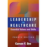 Leadership in Healthcare: Essential Values and Skills, Fourth Edition (Ache Management)
