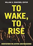 To Wake, To Rise: Meditations on Justice and Resilience
