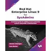 Red Hat Enterprise Linux 9 for SysAdmins: A technical guide for building secure production systems using RHEL 9 administration (English Edition)