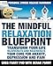 Pain Management: The MINDFUL RELAXATION Blueprint: (Your Personal Stress Release Workbook) Transform YOUR LIfe: REJUVENATE AND REGENERATE (Your Solution ... and PAIN) (One Life Wellbeing Books)