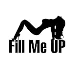 SEVENHOPE Fill Me Up - Funny Sexy Lady Girl Vinyl