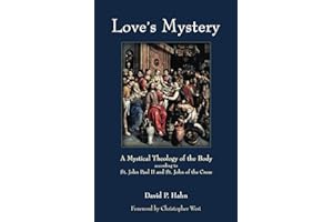 Love's Mystery: A Mystical Theology of the Body according to St. John Paul II and St. John of the Cross