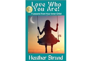 Love Who You Are!: 7 Lessons from Your Inner Child