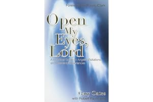Open My Eyes, Lord: A Practical Guide to Angelic Visitations and Heavenly Experiences