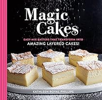 Magic Cakes: Easy-Mix Batters That Transform into Amazing Layered Cakes! Magic Cakes: Easy-Mix Batters That Transform into Amazing Layered Cakes!