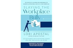 Slaying The Workplace Bully: The Executive's Playbook for Overcoming the Business and Operational Costs of a Toxic Workplace