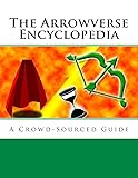 The Arrowverse Encyclopedia: A Crowd-Sourced Guide