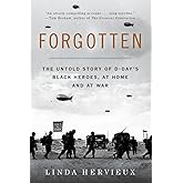 Forgotten: The Untold Story of D-Day’s Black Heroes, at Home and at War – An Essential Account of African Americans, Racism, and Valor in World War II