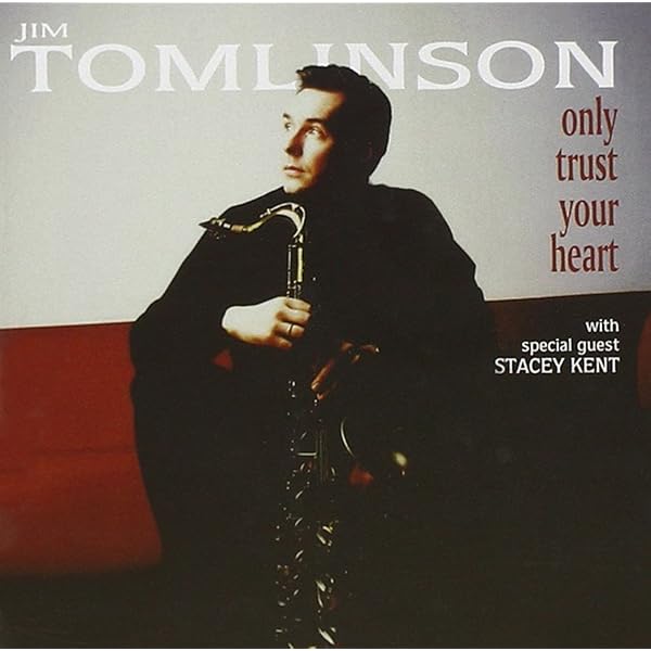 Jim Tomlinson Stacey Kent Only Trust Your Heart Amazon Com Music