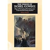 The Visions of Isobel Gowdie: Magic, Witchcraft and Dark Shamanism in Seventeenth-Century Scotland