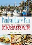 Panhandle to Pan: Recipes and Stories from Florida&rsquo;s New Redneck Riviera