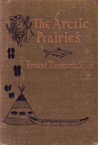 The Arctic Prairies by Ernest Thompson Seton (Hardcover)